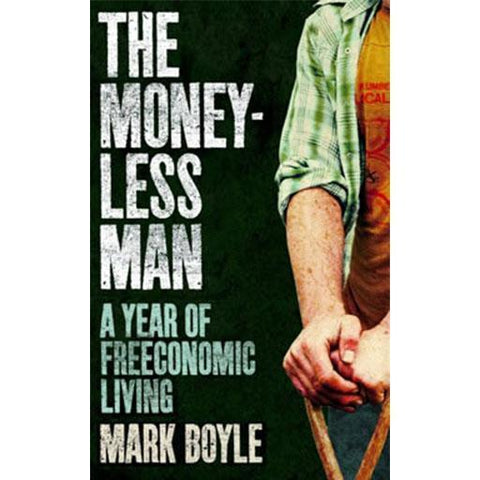 The Moneyless Man: A Year of Freeconomic Living