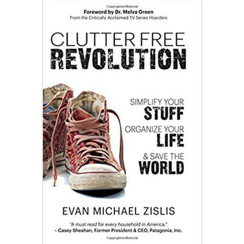 Clutter Free Revolution: Simplify your stuff, organise your life and save the world